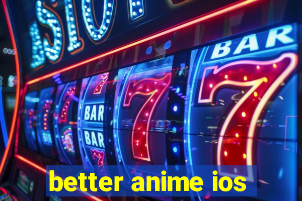 better anime ios